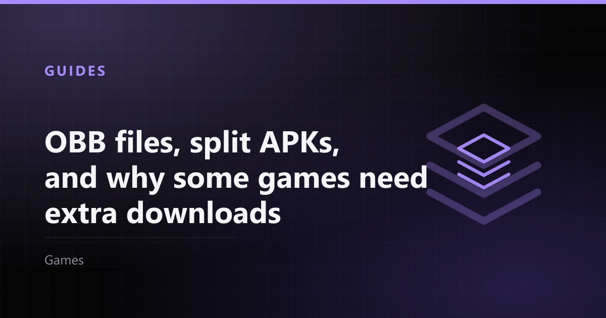 OBB files, split APKs, and why some games need extra downloads